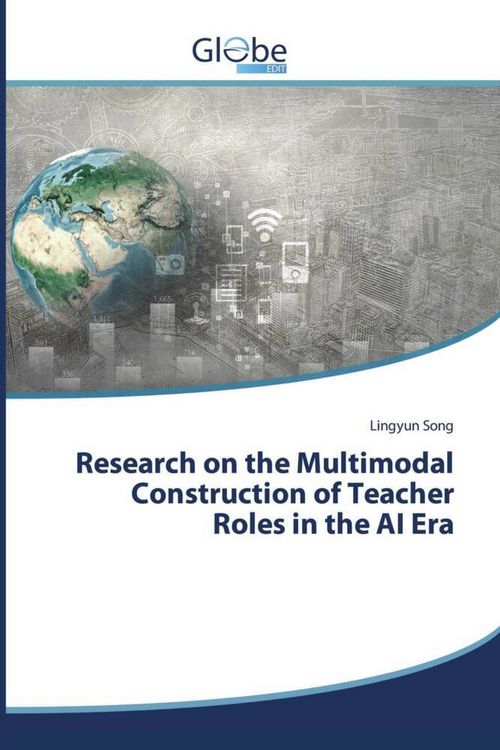 "Research on the Multimodal Construction of Teacher Roles in the AI Era ...
