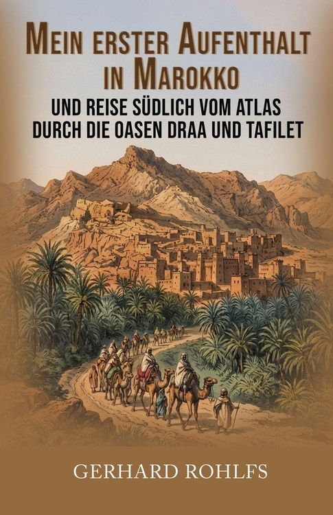 Produktbild: Mein erster Aufenthalt in Marokko und Reise s&uuml;dlich vom Atlas durch die Oasen Draa und Tafilet