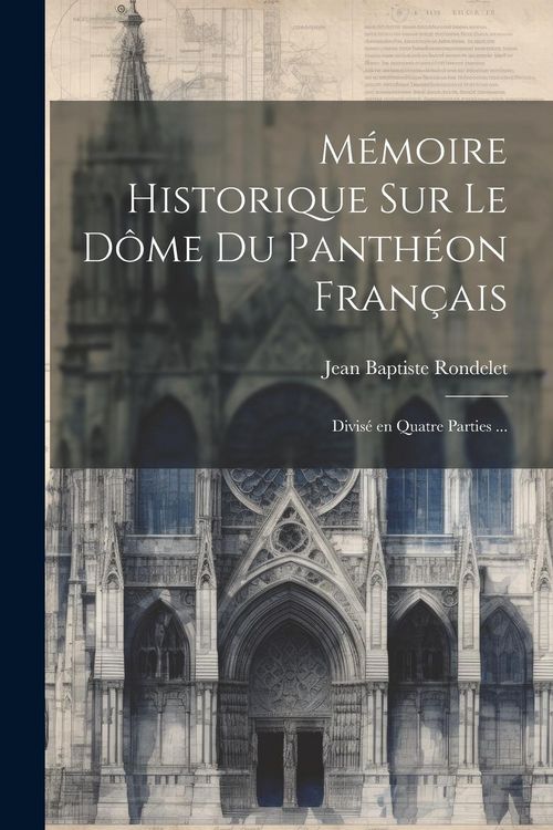 Produktbild: M&eacute;moire historique sur le d&ocirc;me du Panth&eacute;on fran&ccedil;ais: Divis&eacute; en quatre parties ...