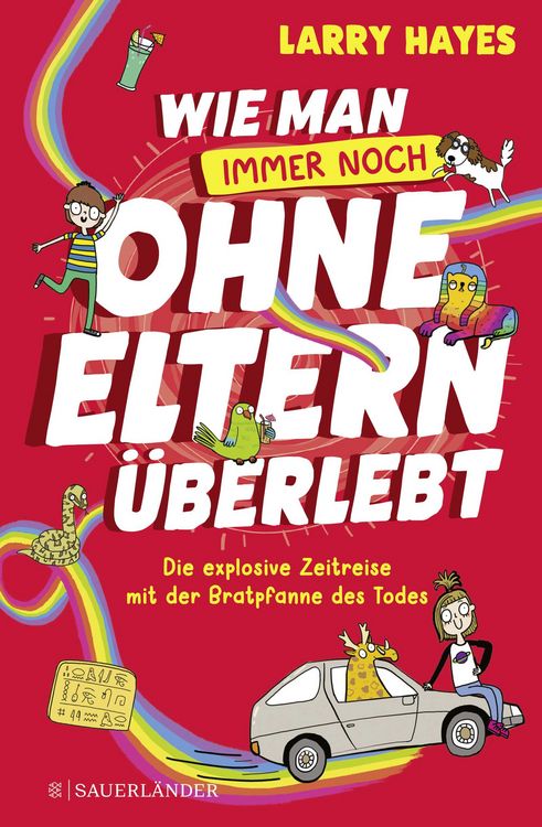 Produktbild: Wie man ohne Eltern &uuml;berlebt &ndash; immer noch! Die explosive Zeitreise mit der Bratpfanne des Todes