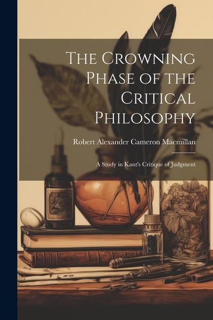 Produktbild: The Crowning Phase of the Critical Philosophy: A Study in Kant's Critique of Judgment