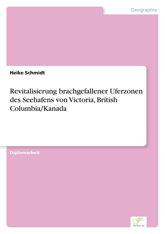 Produktbild: Revitalisierung brachgefallener Uferzonen des Seehafens von Victoria, British Columbia/Kanada