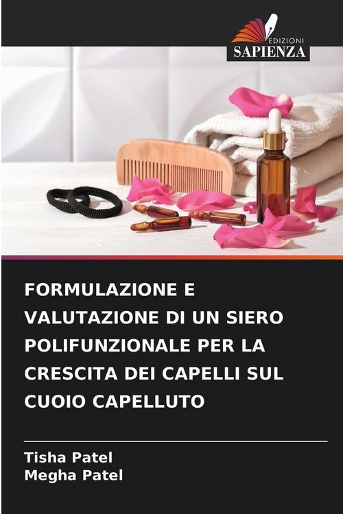 Produktbild: FORMULAZIONE E VALUTAZIONE DI UN SIERO POLIFUNZIONALE PER LA CRESCITA DEI CAPELLI SUL CUOIO CAPELLUTO