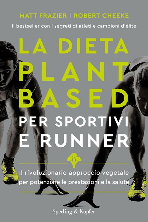 Produktbild: La dieta plant-based per sportivi e runner. Il rivoluzionario approccio vegetale per potenziare le prestazioni e la salute