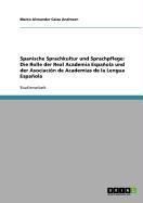 Produktbild: Spanische Sprachkultur und Sprachpflege: Die Rolle der Real Academia Espa&ntilde;ola und der Asociaci&oacute;n de Academias de la Lengua Espa&ntilde;ola