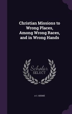 Produktbild: Christian Missions to Wrong Places, Among Wrong Races, and in Wrong Hands