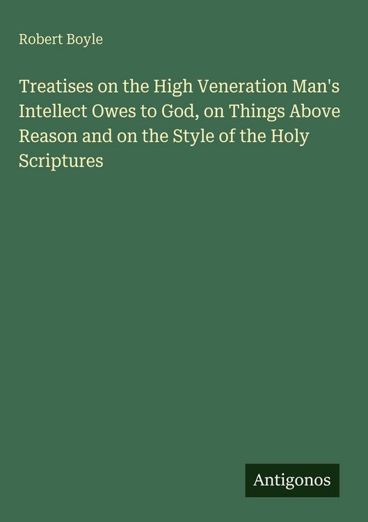 Produktbild: Treatises on the High Veneration Man's Intellect Owes to God, on Things Above Reason and on the Style of the Holy Scriptures