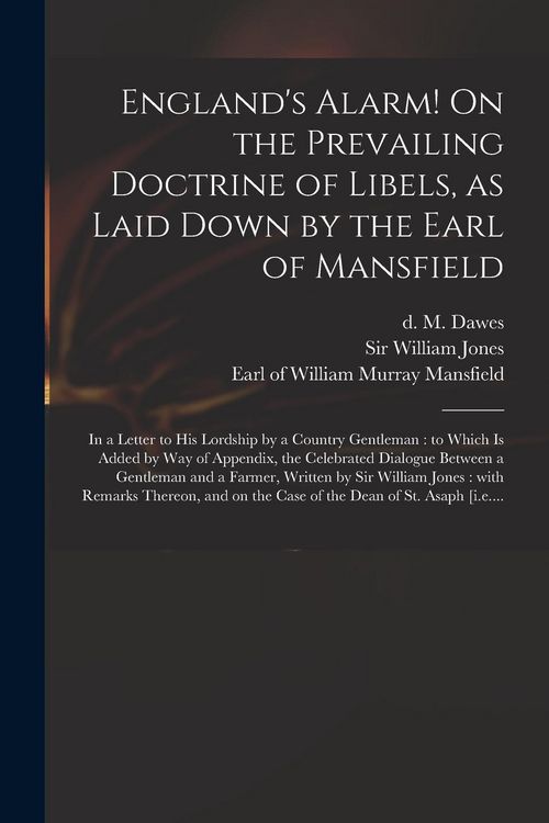 Produktbild: England's Alarm! On the Prevailing Doctrine of Libels, as Laid Down by the Earl of Mansfield: in a Letter to His Lordship by a Country Gentleman: to W