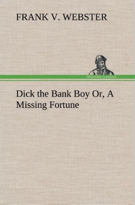 Produktbild: Dick the Bank Boy Or, A Missing Fortune