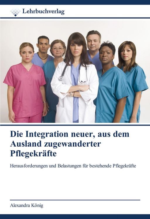 Produktbild: Die Integration neuer, aus dem Ausland zugewanderter Pflegekräfte