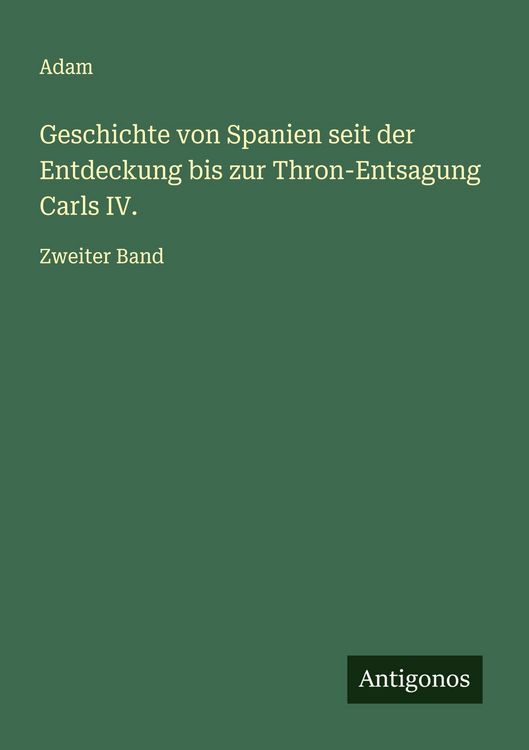 Produktbild: Geschichte von Spanien seit der Entdeckung bis zur Thron-Entsagung Carls IV.