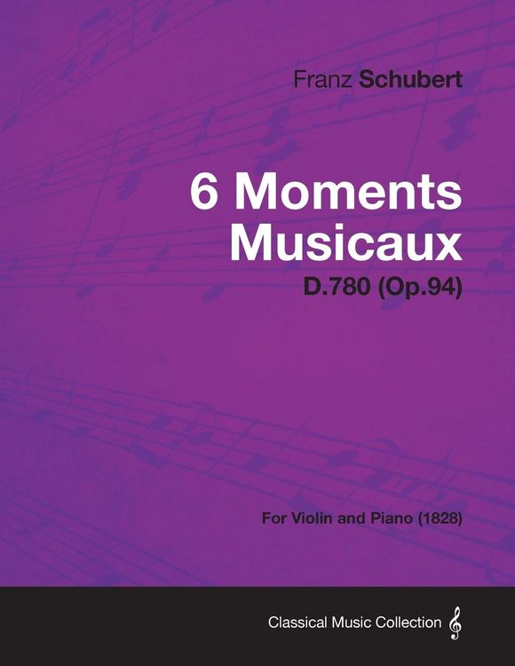 Produktbild: 6 Moments Musicaux D.780 (Op.94) - For Violin and Piano (1828)
