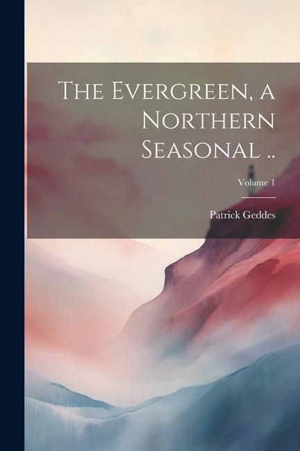 Produktbild: The Evergreen, a Northern Seasonal ..; Volume 1