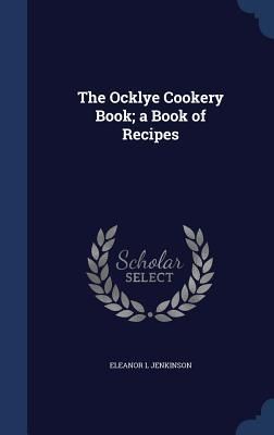 Produktbild: The Ocklye Cookery Book; a Book of Recipes