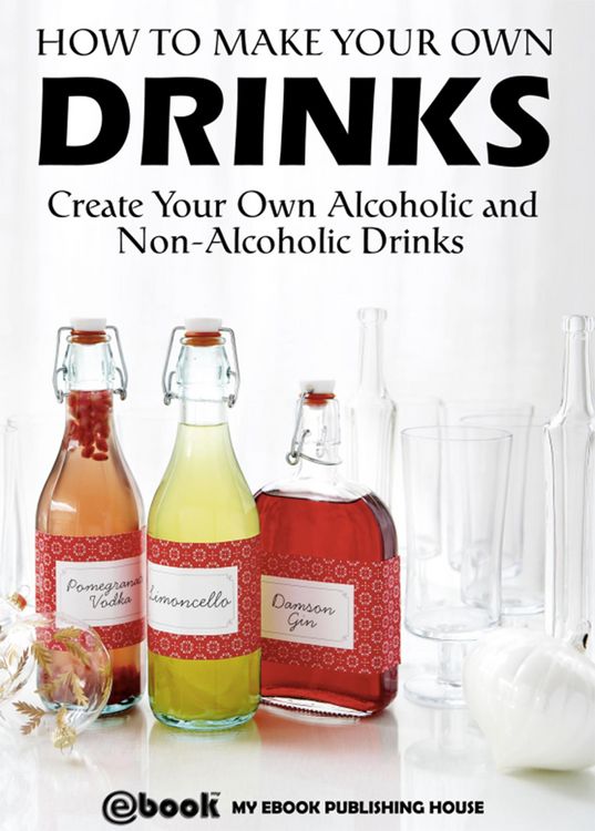 Produktbild: How to Make Your Own Drinks: Create Your Own Alcoholic and Non-Alcoholic Drinks