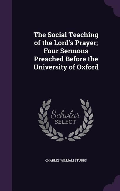Produktbild: The Social Teaching of the Lord's Prayer; Four Sermons Preached Before the University of Oxford