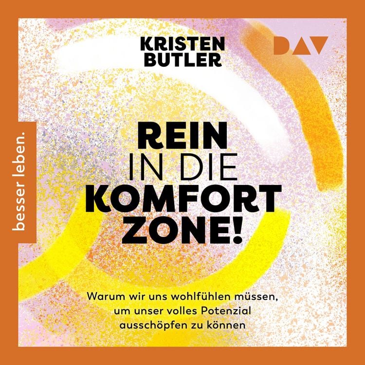 Produktbild: Rein in die Komfortzone. Warum wir uns wohlf&uuml;hlen m&uuml;ssen, um unser volles Potenzial aussch&ouml;pfen zu k&ouml;nnen