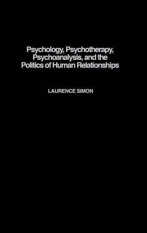 Produktbild: Psychology, Psychotherapy, Psychoanalysis, and the Politics of Human Relationships