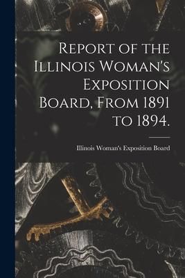 Produktbild: Report of the Illinois Woman's Exposition Board, From 1891 to 1894.