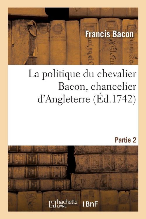Produktbild: La politique du chevalier Bacon, chancelier d'Angleterre. Partie 2