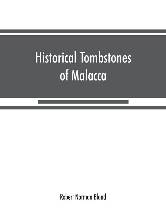 Produktbild: Historical tombstones of Malacca, mostly of Portuguese origin, with the inscriptions in detail and illustrated by numerous photographs