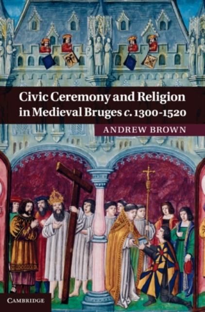 Produktbild: Civic Ceremony and Religion in Medieval Bruges c.1300-1520