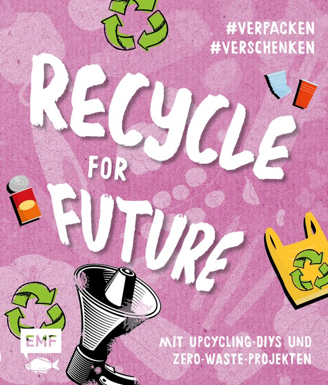 Produktbild: Recycle for Future &ndash;&nbsp;Nachhaltig dekorieren und aufbewahren: Der Easy-Einstieg!