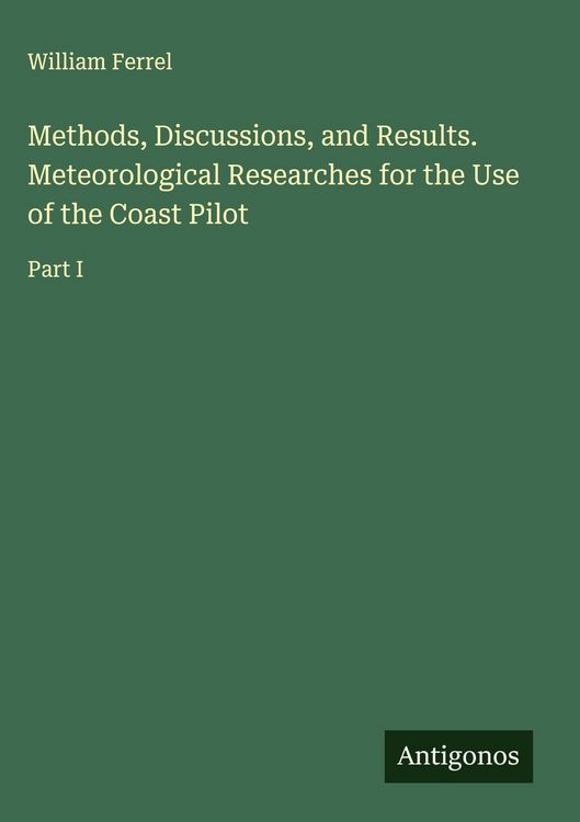 Produktbild: Methods, Discussions, and Results. Meteorological Researches for the Use of the Coast Pilot