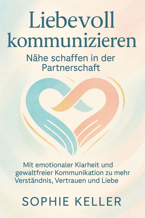 Produktbild: Liebevoll kommunizieren - N&auml;he schaffen in der Partnerschaft