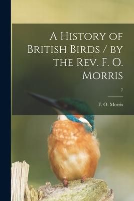 Produktbild: A History of British Birds / by the Rev. F. O. Morris; 7