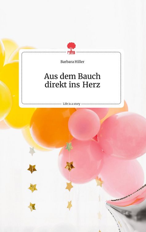 Produktbild: Aus dem Bauch direkt ins Herz. Life is a Story - story.one