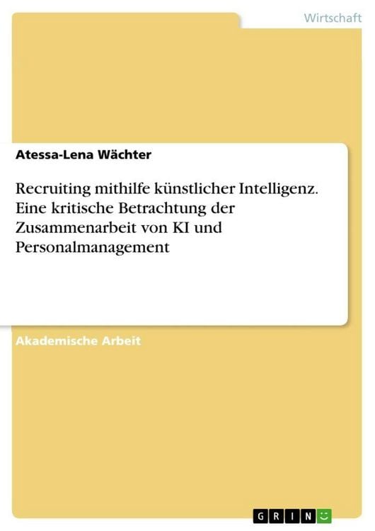 Produktbild: Recruiting mithilfe k&uuml;nstlicher Intelligenz. Eine kritische Betrachtung der Zusammenarbeit von KI und Personalmanagement