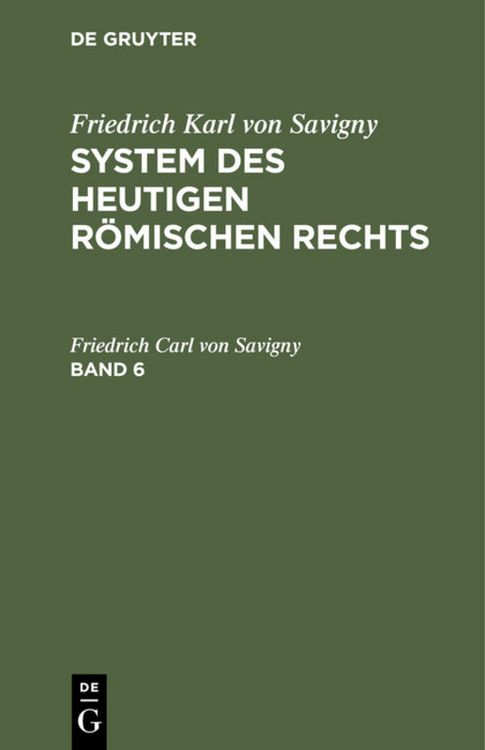 Produktbild: Friedrich Karl von Savigny: System des heutigen r&ouml;mischen Rechts / Friedrich Karl von Savigny: System des heutigen r&ouml;mischen Rechts. Band 6