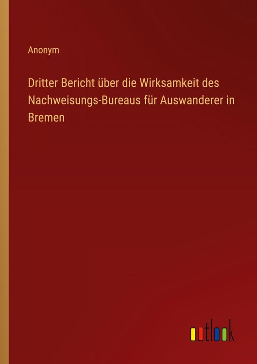 Produktbild: Dritter Bericht &uuml;ber die Wirksamkeit des Nachweisungs-Bureaus f&uuml;r Auswanderer in Bremen