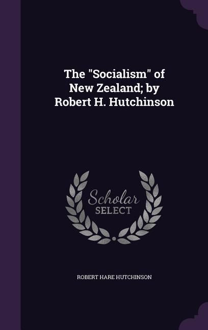 Produktbild: The "Socialism" of New Zealand; by Robert H. Hutchinson
