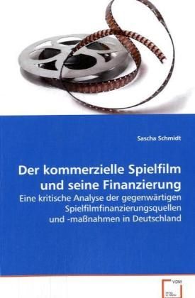 Produktbild: Schmidt Sascha: Der kommerzielle Spielfilm und seine Finanzi