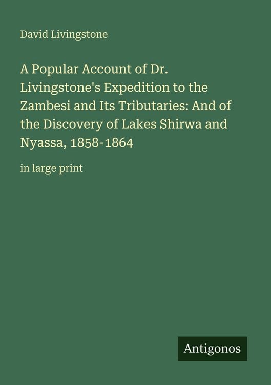 Produktbild: A Popular Account of Dr. Livingstone's Expedition to the Zambesi and Its Tributaries: And of the Discovery of Lakes Shirwa and Nyassa, 1858-1864