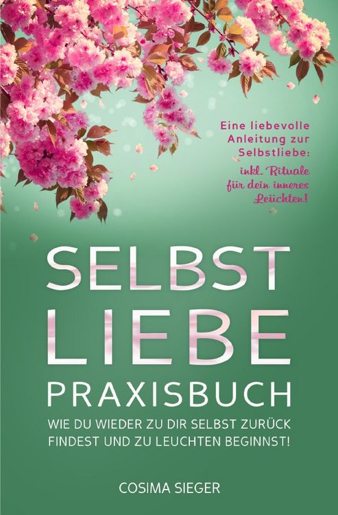 Produktbild: SELBSTLIEBE PRAXISBUCH: Wie Du wieder zu Dir selbst zur&uuml;ck findest und zu leuchten beginnst!