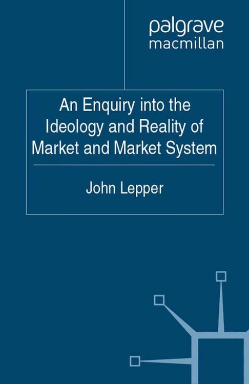 Produktbild: An Enquiry into the Ideology and Reality of Market and Market System