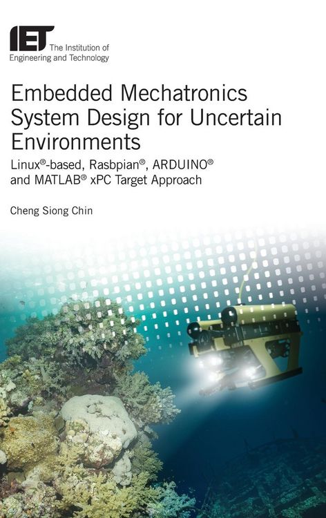 Produktbild: Embedded Mechatronics System Design for Uncertain Environments: Linux(r)-Based, Rasbpian(r), Arduino(r) and Matlab(r) Xpc Target Approaches