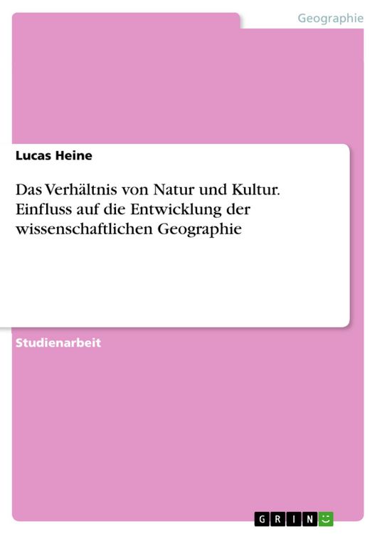 Produktbild: Das Verh&auml;ltnis von Natur und Kultur. Einfluss auf die Entwicklung der wissenschaftlichen Geographie