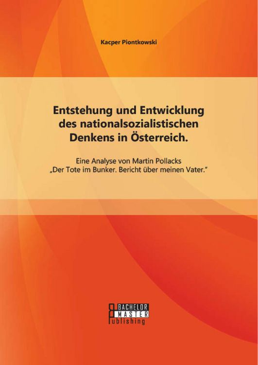 Produktbild: Entstehung und Entwicklung des nationalsozialistischen Denkens in &Ouml;sterreich: Eine Analyse von Martin Pollacks "Der Tote im Bunker. Bericht &uuml;ber meine