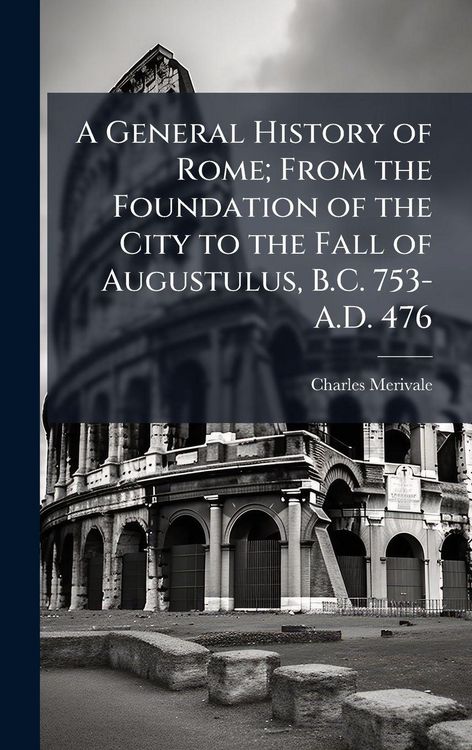 Produktbild: A General History of Rome; From the Foundation of the City to the Fall of Augustulus, B.C. 753-A.D. 476