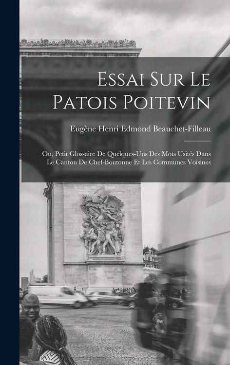 Produktbild: Essai sur le patois poitevin; ou, Petit glossaire de quelques-uns des mots usit&eacute;s dans le canton de Chef-Boutonne et les communes voisines