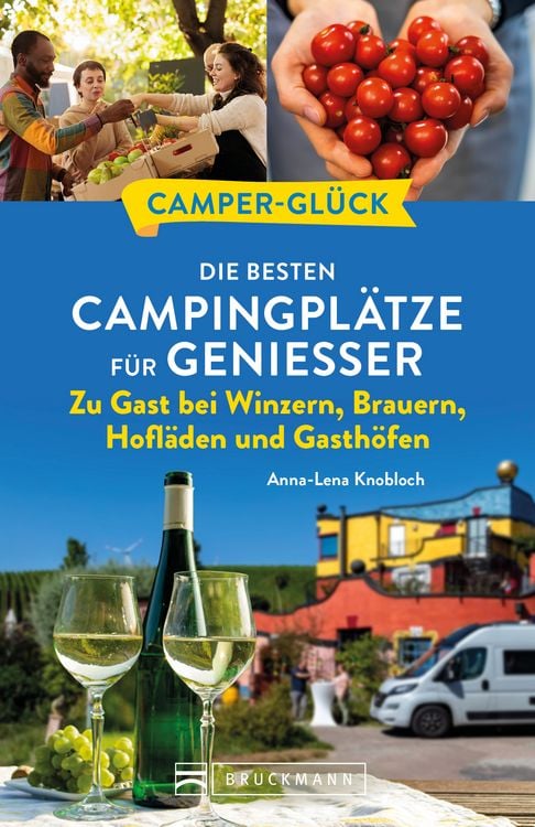 Produktbild: Campergl&uuml;ck Die besten Campingpl&auml;tze f&uuml;r Genie&szlig;er Zu Gast bei Winzern, Brauern, Hofl&auml;den und Gasth&ouml;fen
