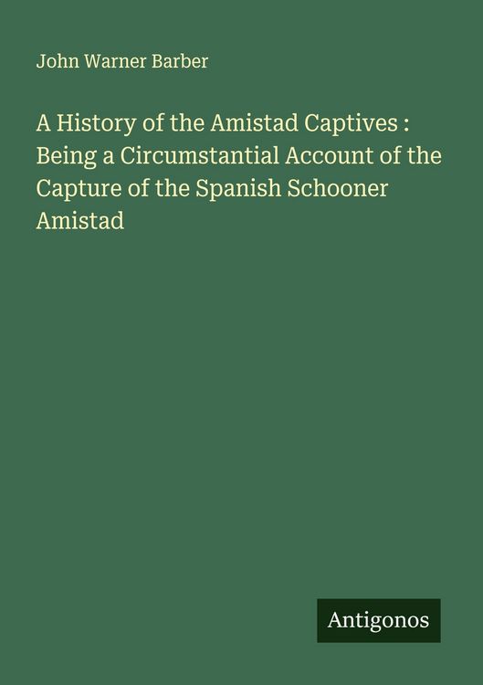 Produktbild: A History of the Amistad Captives : Being a Circumstantial Account of the Capture of the Spanish Schooner Amistad