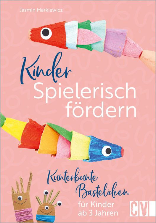 Produktbild: Kinder spielerisch f&ouml;rdern: Kunterbunte Bastelideen f&uuml;r Kinder ab 3 Jahren