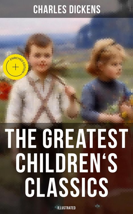 Produktbild: The Greatest Children's Classics of Charles Dickens (Illustrated)