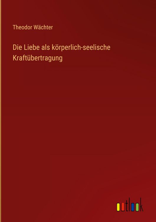 Produktbild: Die Liebe als k&ouml;rperlich-seelische Kraft&uuml;bertragung