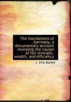 Produktbild: The Foundations of Germany, a Documentary Account Revealing the Causes of Her Strength, Wealth, and